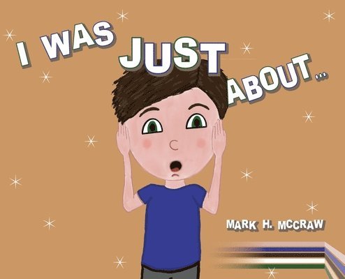 Mark H McCraw, Meaghan McCraw-Teal, Mark H. McCraw, H. McCraw, Mark - I Was Just About..., Inbunden