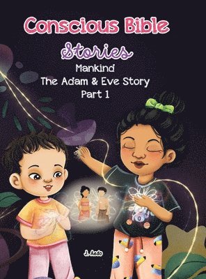 bokomslag Conscious Bible Stories; Mankind, The Adam and Eve Story Part I.