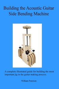 bokomslag Building the Acoustic Guitar Side Bending Machine