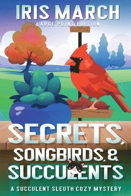 bokomslag Secrets, Songbirds, and Succulents (Large Print)