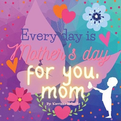 Every day is Mother's day for you, Mom 1