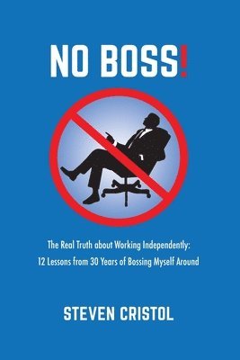 NO BOSS! The Real Truth about Working Independently 1