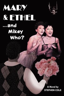 Stephen Cole - MARY & ETHEL... and Mikey Who?, Häftad