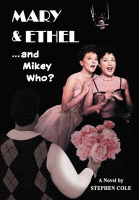 Stephen Cole - MARY & ETHEL and Mikey Who?, Inbunden
