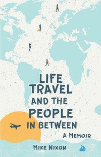 bokomslag Life Travel And The People In Between