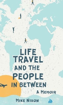bokomslag Life Travel And The People In Between