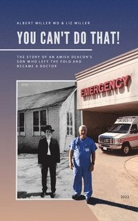 bokomslag You Can't Do That!: The Story of an Amish Deacon's Son Who Left the Fold and Became a Doctor