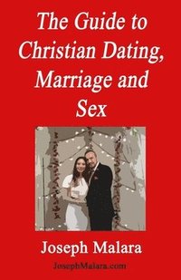 bokomslag The Guide to Christian Dating, Marriage and Sex