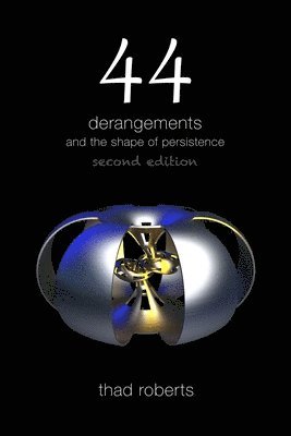 Thad Roberts - 44 derangements and the shape of persistence, Häftad