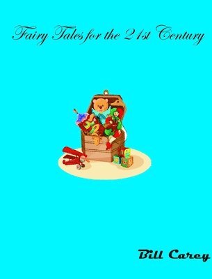 Bill Carey - Fairy Tales for the 21st Century, Inbunden