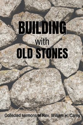 William H Carey - Building With Old Stones, Häftad