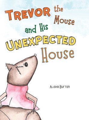 bokomslag Trevor the Mouse and His Unexpected House