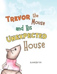 bokomslag Trevor the Mouse and His Unexpected House