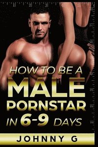 bokomslag How To Be A Male Pornstar In 6-9 Days