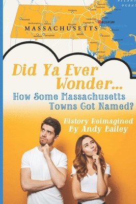 Andy Bailey - Did Ya Ever Wonder... How Some Massachusetts Towns Got Named?, Häftad
