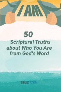 bokomslag I AM! 50 Scriptural Truths About Who You Are From God's Word [BibleStorm]