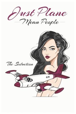 Just Plane Mean People: The Seduction 1