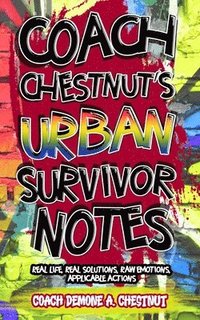 bokomslag Coach Chestnut's Urban Survival Notes: Real Life, Real Solutions, Raw Emotions, Applicable Actions