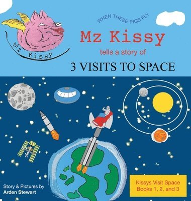 Arden Stewart - Mz Kissy Tells a Story of 3 Visits to Space, Inbunden