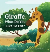 bokomslag Giraffe, What Do You Like To Eat?