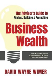 bokomslag The Advisor's Guide to Business Wealth