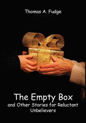 Thomas A Fudge, Thomas A. Fudge, A. Fudge, Thomas - Empty Box and Other Stories for Reluctant Unbelievers, Inbunden