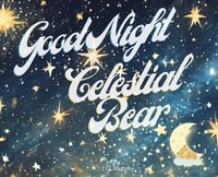 bokomslag Good Night Celestial Bear