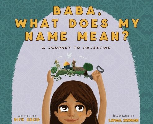 Baba, What Does My Name Mean? A Journey to Palestine 1