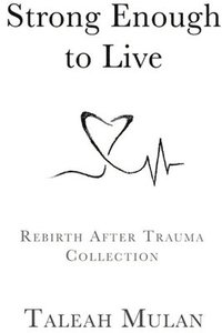 bokomslag Strong Enough to Live: Rebirth after Trauma Collection