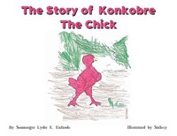 bokomslag The Story of Konkobre the chick