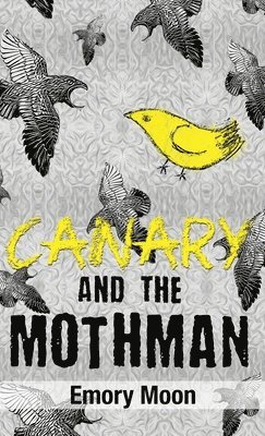 Emory Moon - Canary and the Mothman, Inbunden