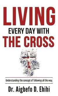 bokomslag Living Every Day with the Cross