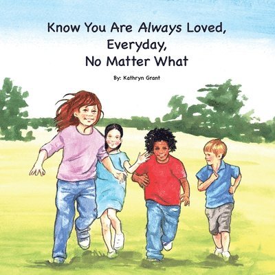 Know You Are Always Loved, Every Day, No Matter What 1