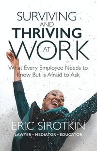bokomslag Surviving and Thriving at Work: What Every Employee Needs to Know But Is Afraid to Ask