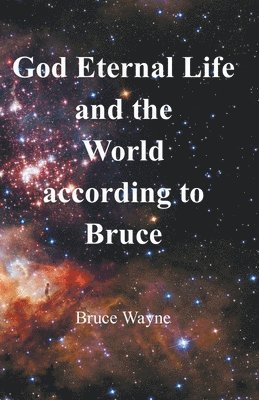 bokomslag God Eternal Life and the World according to Bruce