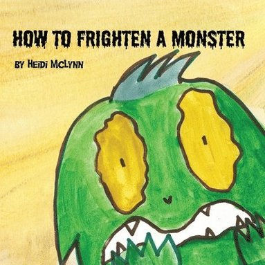 bokomslag How To Frighten A Monster