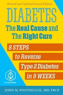 John Poothullil MD - Diabetes: The Real Cause and the Right Cure, 2nd Edition: 8 Steps to Reverse Type 2 Diabetes in 8 Weeks, Häftad