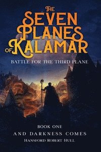 bokomslag The Seven Planes of Kalamar - Battle for The Third Plane: And Darkness Comes