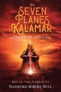 bokomslag The Seven Planes of Kalamar - Battle for The Third: Break The Darkness: Break The Darkness