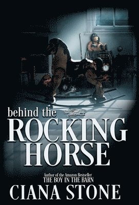 Ciana Stone - Behind the Rocking Horse, Inbunden