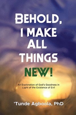 bokomslag Behold, I Make All Things New!