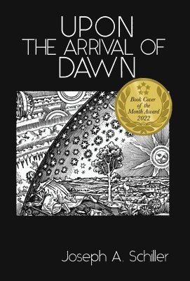 Joseph A Schiller, Joseph A. Schiller, A Schiller, Joseph, Nick J Stead, Nick J. Stead, J Stead, Nick - Upon the Arrival of Dawn, Inbunden