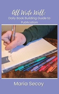 bokomslag All Write Well: Daily Book Building Guide to Publication