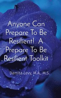 bokomslag Anyone Can Prepare To Be Resilient! A Prepare To Be Resilient Toolkit