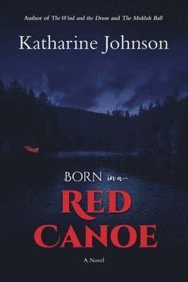 Katharine Helen Johnson, Helen Johnson, Katharine - Born in a Red Canoe, Häftad