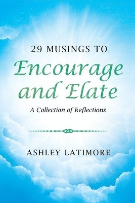 29 Musings to Encourage and Elate 1