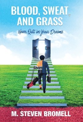 M Steven Bromell, M. Steven Bromell - Blood, Sweat, and Grass, Inbunden