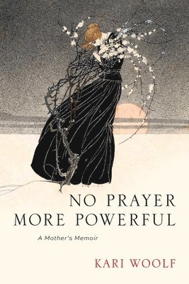 No Prayer More Powerful -- A Mother's Memoir