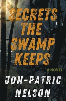 Jon-Patric Nelson - Secrets The Swamp Keeps, Häftad