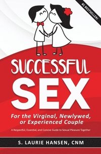bokomslag Successful Sex for the Virginal, Newlywed, or Experienced Couple